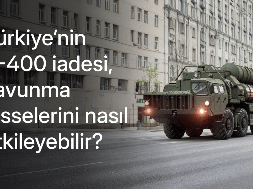 Savunma sektörü perspektifinden S-400 dosyası