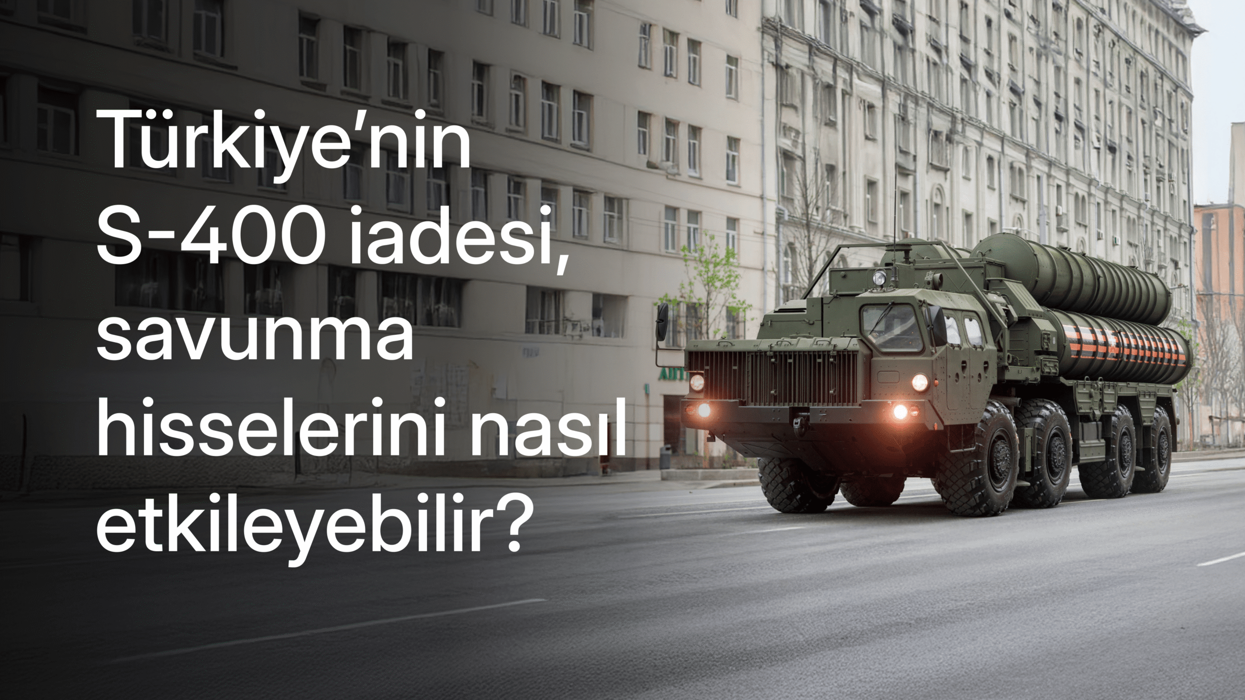 Savunma sektörü perspektifinden S-400 dosyası